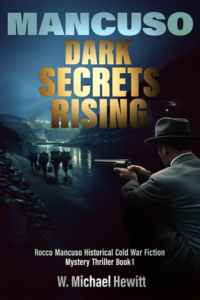 Mancuso: Dark Secrets Rising: Rocco Mancuso Cold War Fiction Mystery Thriller Book 1
