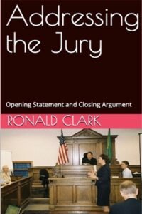 ADDRESSING THE JURY: Opening Statement and Closing Argument