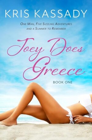 Joey Does Greece: One Man, Five Sizzling Adventures and a Beach Romance to Remember