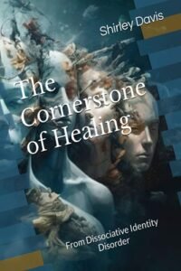The Cornerstone of Healing: From Dissociative Identity Disorder