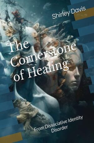 The Cornerstone of Healing: From Dissociative Identity Disorder