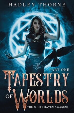 Tapestry of Worlds: Part One - The White Raven Awakens