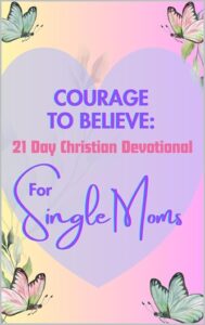 Courage to Believe 21 Day Christian Devotional for Single Moms