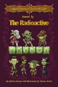 Magical Elements of the Periodic Table Presented by the Radioactive Goblins