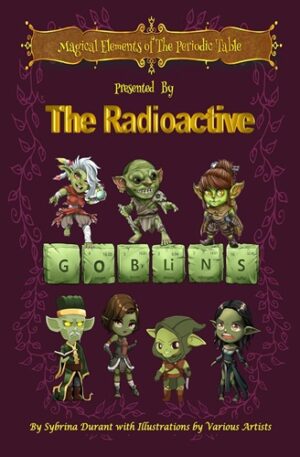 Magical Elements of the Periodic Table Presented by the Radioactive Goblins