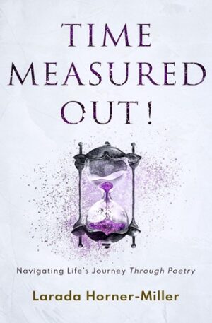 Time Measured Out!: Navigating Life's Journey Through Poetry