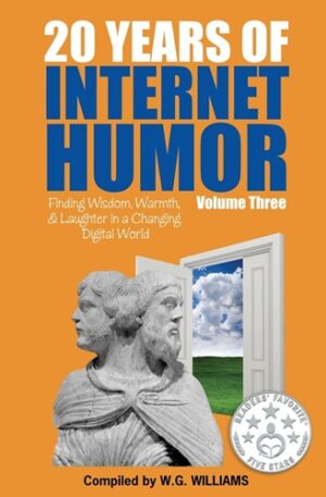 20 Years of Internet Humor Volume Three - Finding Wisdom, Warmth, and Laughter in a Changing Digital World