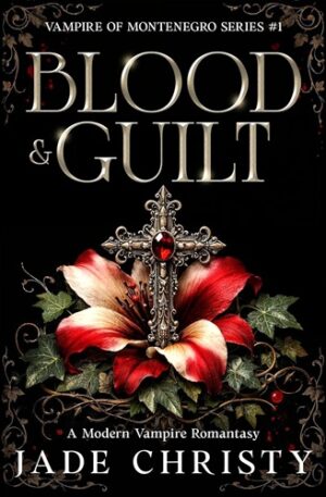 Blood & Guilt: A Modern Vampire Romantasy - Book 1